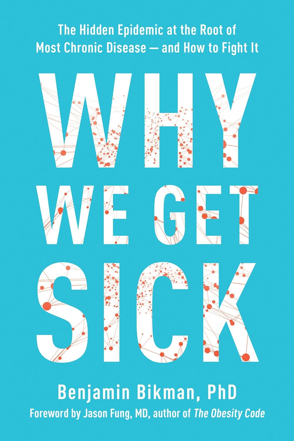 This cover is the title in big text "Why We Get Sick" with a scientific design inside of it. Above the title it states "The hidden epidemic at the root of most chronic disease - and how to fight it". It was written by Benjamin Bikman, PhD.