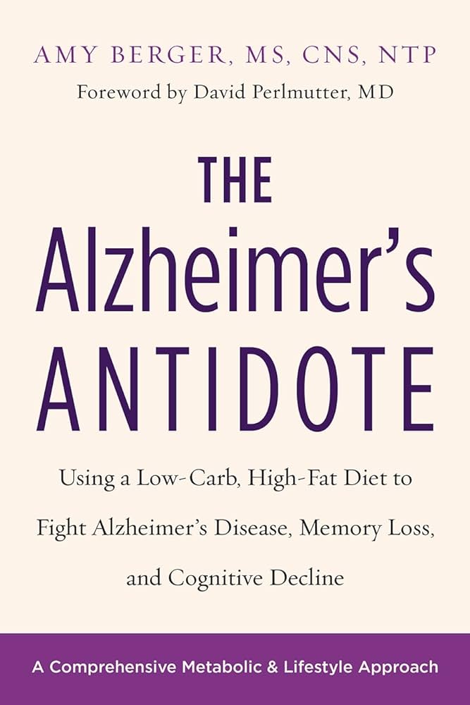 This cover is the title in big text, "The Alzheimer's ANTIDOTE". It also states "Using a Low-carb, high-fat diet to fight Alzheimer's disease, memory loss, and cognitive decline." It states that it is a "comprehensive metabolic & lifestyle approach". It is written by Amy Berger, MS, CNS, NTP.