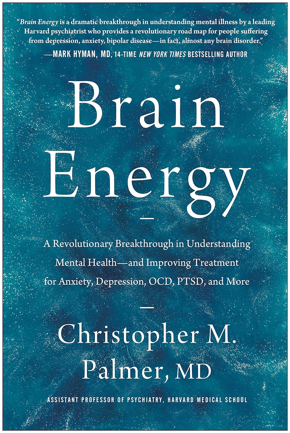 This cover is very peaceful, it looks like an overview of an ocean. It states "Brain Energy - A Revolutionary Breakthrough in Understanding Mental Health; And Improving Treatment for Anxiety Depression, OCD, PTSD, and More." It is written by Christopher M. Palmer, MD.